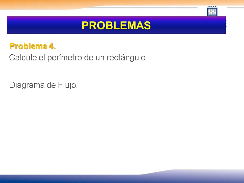 PROBLEMAS Problema 4. Calcule el perímetro de un rectángulo  Diagrama de Flujo.